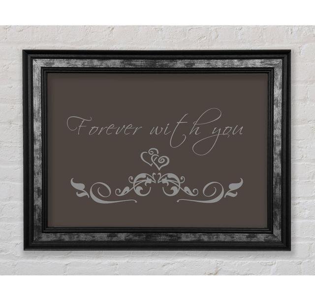 Love Quote Forever With You Framed Print Happy Larry Size: 29.7cm H x 42cm W, Colour: Chocolate on Productcaster.