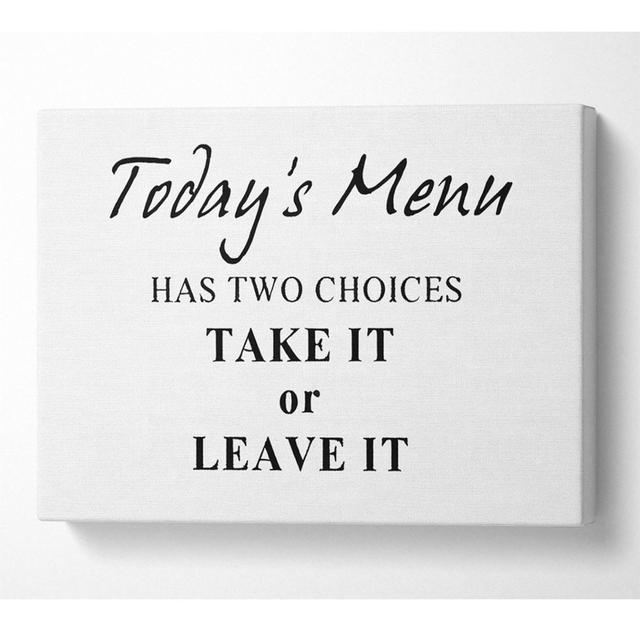 Kitchen Quote Todays Menu Has Two Choices White - Wrapped Canvas Art Prints Happy Larry Size: 66cm H x 106.6cm W x 10cm D on Productcaster.