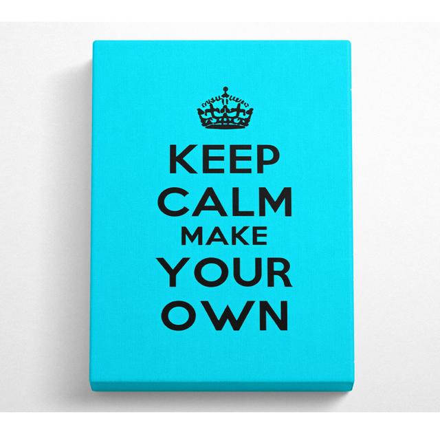 Keep Calm Make Your Own - Wrapped Canvas Typography Happy Larry Größe: 121,9 cm H x 81 cm B x 10 cm T on Productcaster.