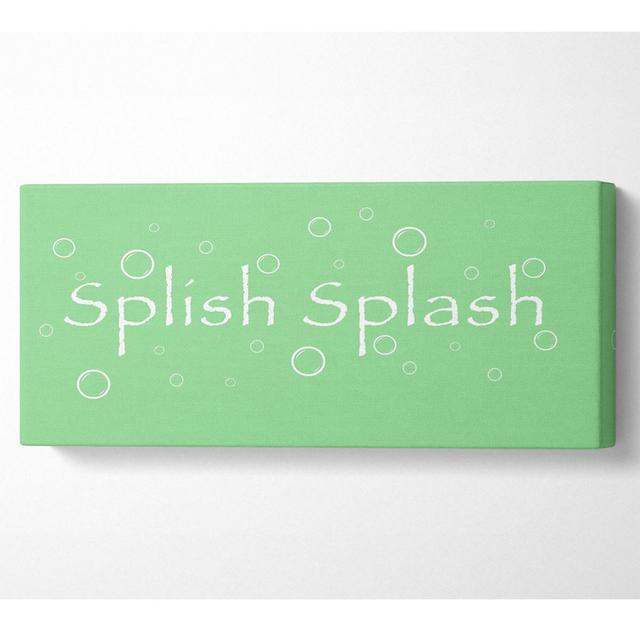 Bathroom Quote Splish Splash Bathroom Green - Wrapped Canvas Art Prints August Grove Size: 50.8cm H x 121.9cm W on Productcaster.