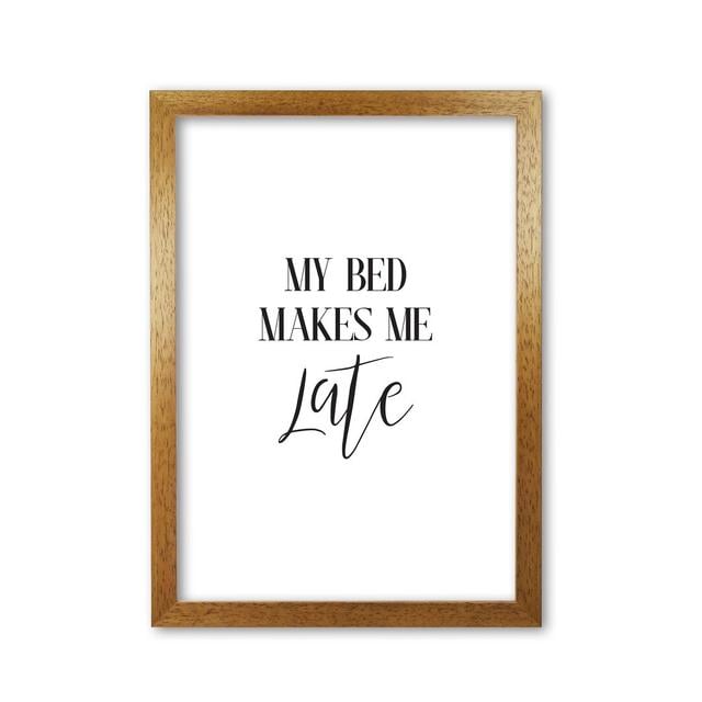 My Bed Makes Me Late - Typographical Print on Paper East Urban Home Format: Honey Oak Frame, Size: 42 cm H x 30 cm W x 5 cm D on Productcaster.