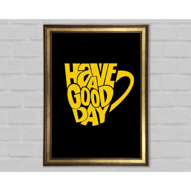 Have A Good Day 1 - Single Picture Frame Typography Happy Larry Size: 118.9cm H x 84.1cm W x 1.5cm D on Productcaster.