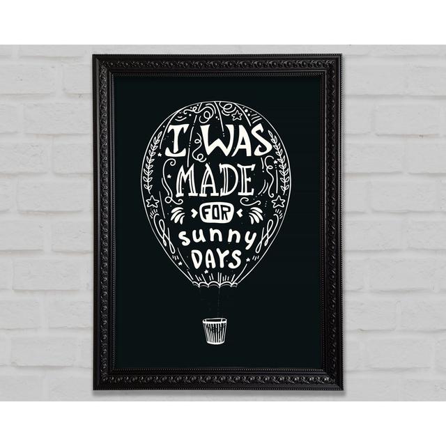 I Was Made For Sunny Days - Single Picture Frame Art Prints Bright Star Size: 42cm H x 29.1cm W x 3cm D on Productcaster.