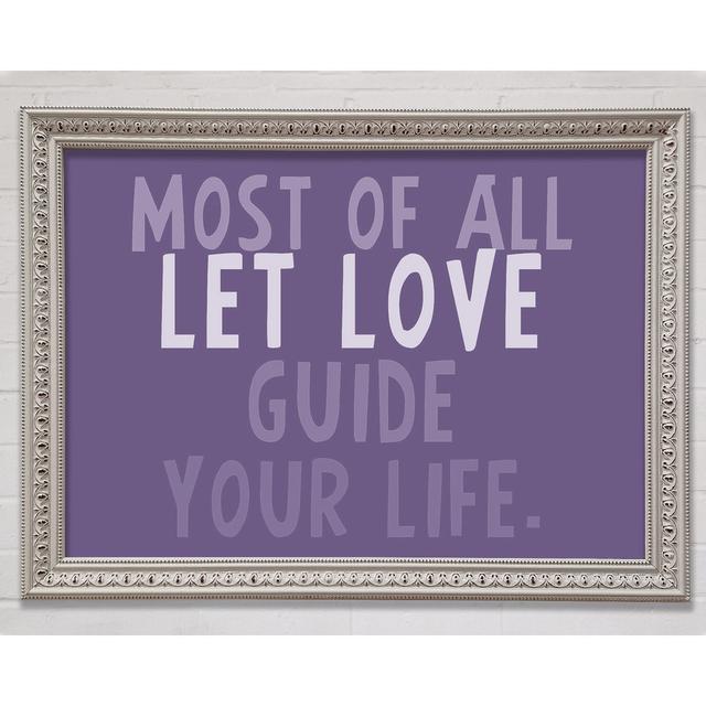 Most Of All Let Love Guide Your Life - Single Picture Frame Art Prints Bright Star Size: 42cm H x 59.7cm W x 3cm D on Productcaster.