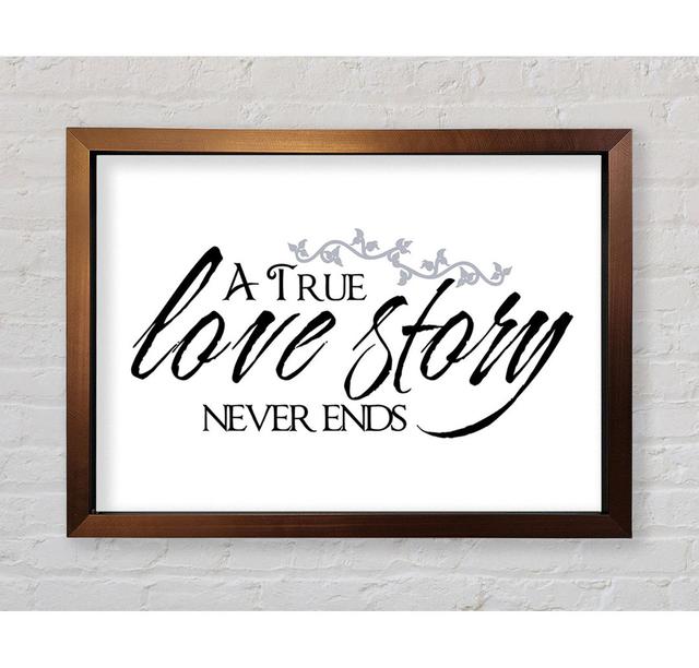 Love Quote A True Love Story Never Ends Framed Print Wall Art Happy Larry Format: Bronze Framed Paper, Colour: White, Size: 42cm H x 59.7cm W x 3.4cm on Productcaster.