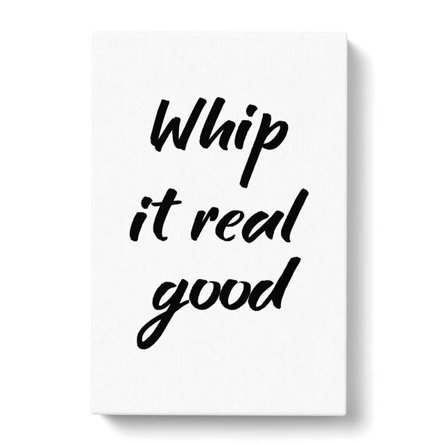 Whip It Real Good - Wrapped Canvas Typography East Urban Home Size: 91cm H x 60cm W x 3cm D on Productcaster.