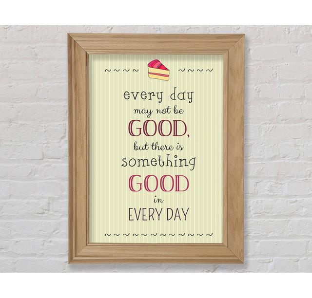 Every Day May Not Be Good - Single Picture Frame Typography Bright Star Size: 142.2cm H x 84.1cm W x 8cm D on Productcaster.