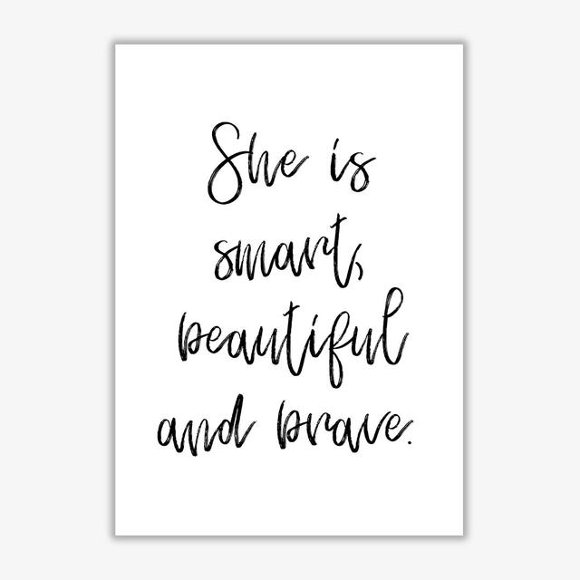 She Is Smart Beautiful And Brave - Print East Urban Home Format: No Frame, Size: 60 cm H x 42 cm W x 1 cm D on Productcaster.