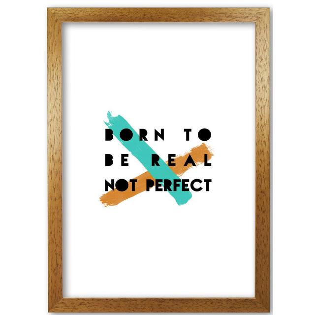 Born To Be Real Not Perfect - Print East Urban Home Size: 42 cm H x 30 cm W x 5 cm D, Format: Honey Oak Frame on Productcaster.