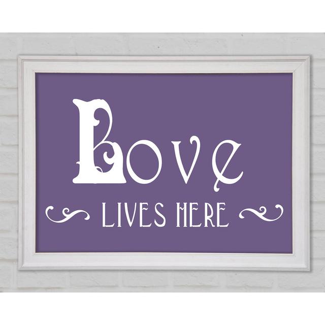 Love Quote Love Lives Here Vines Lilac Framed Print Bright Star Size: 29.7cm H x 42cm W x 1.5cm D on Productcaster.