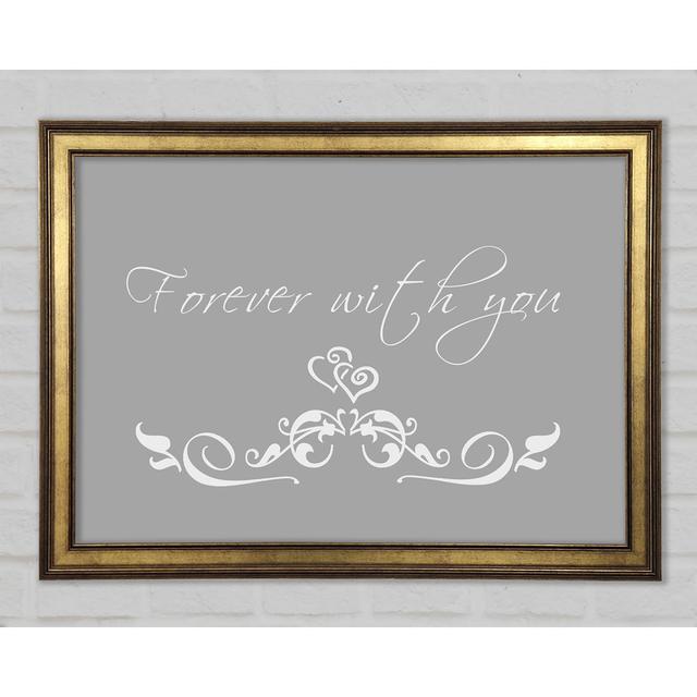 Love Quote Forever With You Framed Print Happy Larry Size: 21cm H x 29.7cm W x 1.5cm D, Colour: Grey/White on Productcaster.