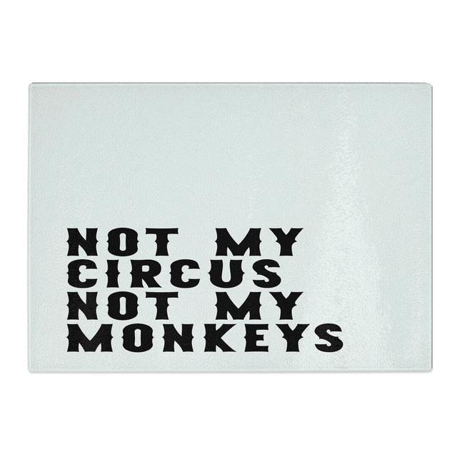 Not My Circus Not My Monkeys Typography Chopping Board East Urban Home Size: 0.4cm H x 28.5cm W x 39cm L on Productcaster.