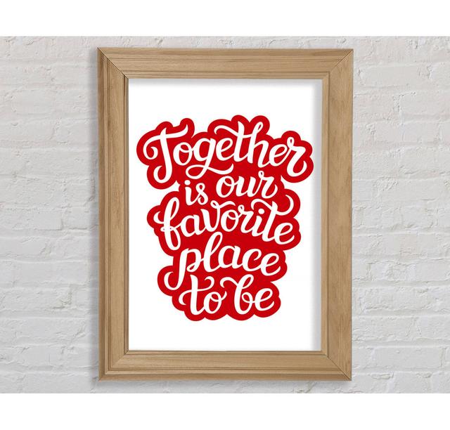 Together Is Our Favourite Place Framed Print Wall Art Happy Larry Size: 42cm H x 29.7cm W x 8cm D, Format: Natural Framed Paper on Productcaster.