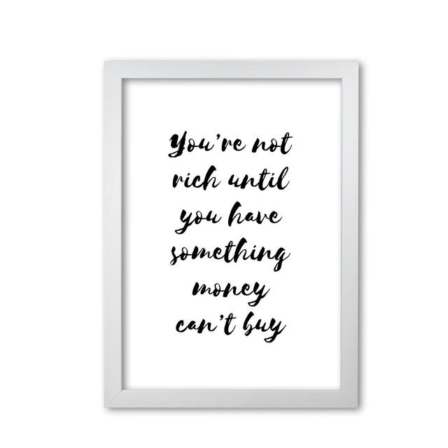 'You're Not Rich Until You Have Something Money Can't Buy' Textual Art East Urban Home Format: White Grain Frame, Size: 42 cm H x 30 cm W x 5 cm D on Productcaster.