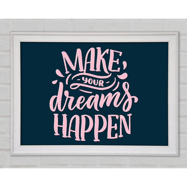 Make Your Dreams Happen Framed Print Happy Larry Size: 59.7cm H x 84.1cm W x 1.5cm D on Productcaster.