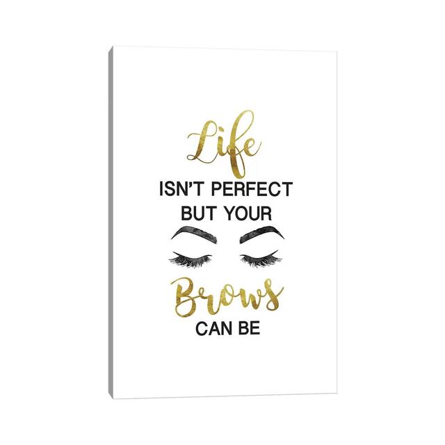 Life Isn't Perfect But Brows and Lashes in Gold by Amanda Greenwood - Graphic Art Print on Canvas Happy Larry Size: 66.04cm H x 45.72cm W x 3.81cm D, on Productcaster.