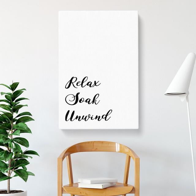 Relax Soak Unwind - Wrapped Canvas Print East Urban Home Size: 60cm H x 40cm W x 3cm D on Productcaster.