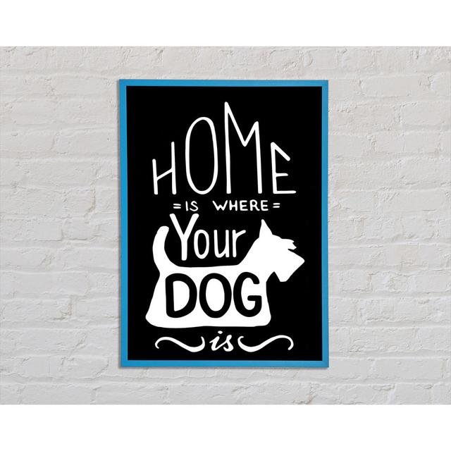 Gerahmtes Leinwandbild Home Is Where Your Dog Is 1 ModernMoments Größe: 84,1 cm H x 59,7 cm B x 2 cm T, Format: Poster mit blauem Rahmen on Productcaster.