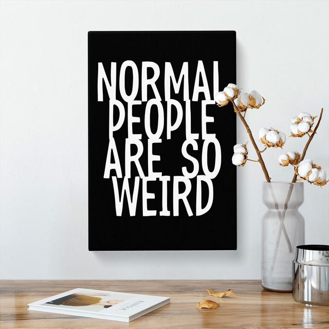 Normal People Are So Weird - Wrapped Canvas Typography East Urban Home Size: 60cm H x 40cm W x 3cm D on Productcaster.