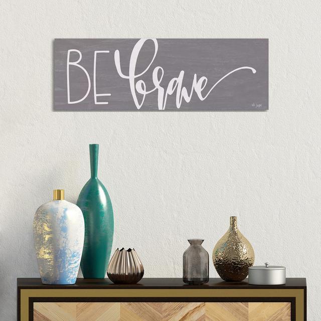 Be Brave by - Wrapped Canvas Panoramic Brayden Studio on Productcaster.