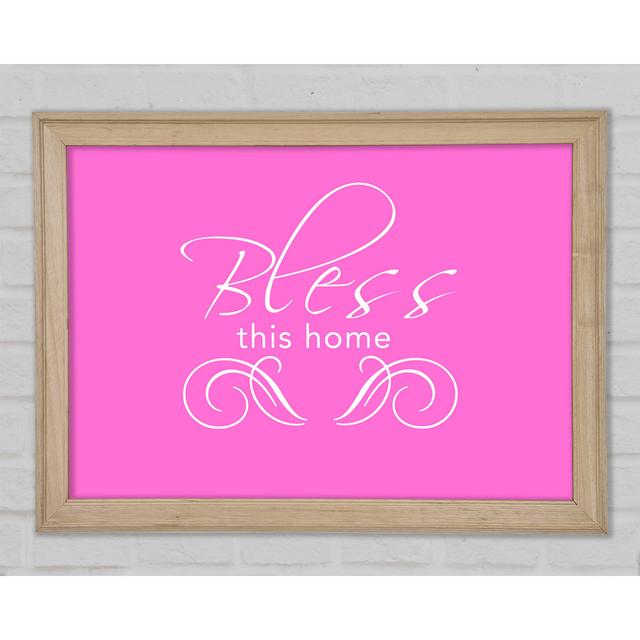 Home Quote Bless This Home Vivid Pink Framed Print Happy Larry Size: 84.1cm H x 118.9cm W x 1.5cm D on Productcaster.