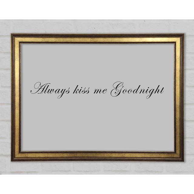 Love Quote Always Kiss Me Goodnight Framed Print Happy Larry Colour: Grey, Size: 42cm H x 59.7cm W x 1.5cm D on Productcaster.