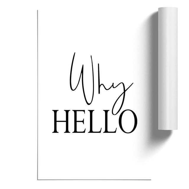 Why Hello - Unframed Typography East Urban Home Size: 84cm H x 59cm W x 0.1cm D on Productcaster.