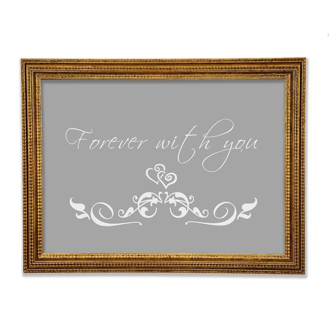 Love Quote Forever With You Framed Print Happy Larry Size: 29.7cm H x 42cm W x 3cm D, Colour: Grey White on Productcaster.