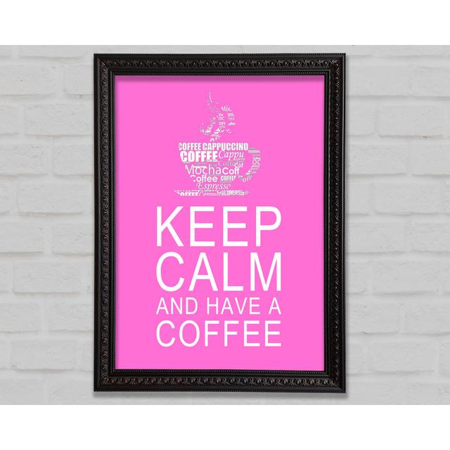 Kitchen Quote Keep Calm and Have a Coffee - Single Picture Frame Art Prints Happy Larry Colour: Vivid Pink, Size: 141.4cm H x 100cm W x 3cm D, Format: on Productcaster.