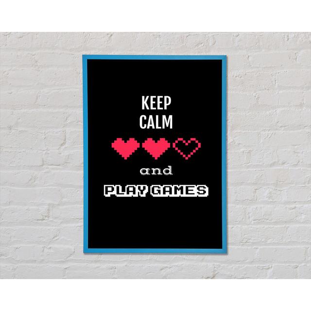 Keep Calm And Play Games Framed Print Wall Art Happy Larry Size: 42cm H x 29.7cm W x 2cm D, Format: Blue Framed Paper on Productcaster.