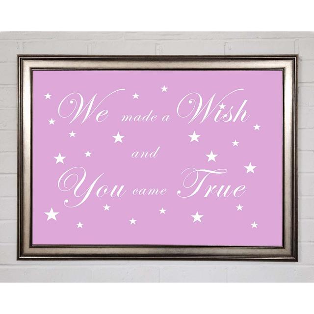 Nursery Quote We Made a Wish and You Came True Pink - Single Picture Frame Art Prints Happy Larry Size: 59.7cm H x 84.1cm W x 1.5cm D on Productcaster.