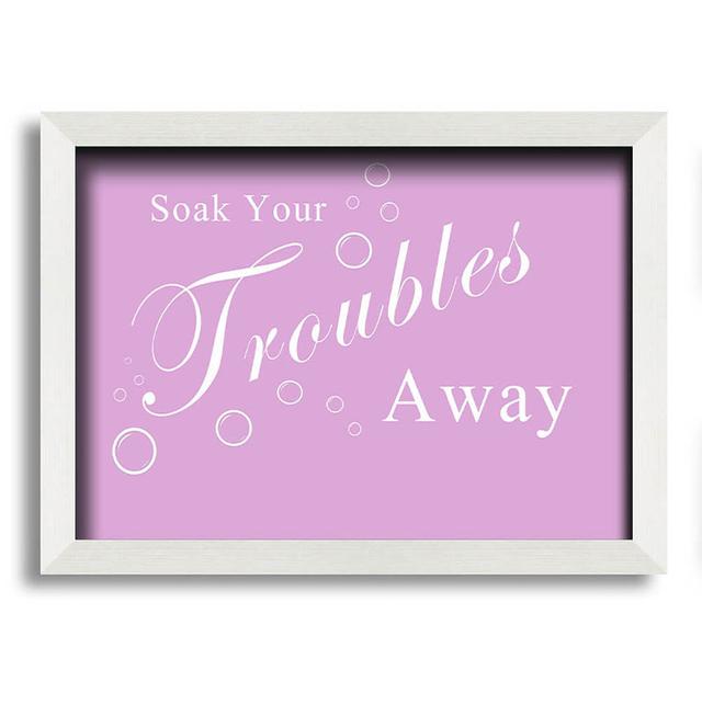 Bathroom Quote Soak Your Troubles Away Grey Framed Print Wall Art Maturi Colour: Pink/White, Size: 29.7cm H x 42cm W x 10cm D on Productcaster.