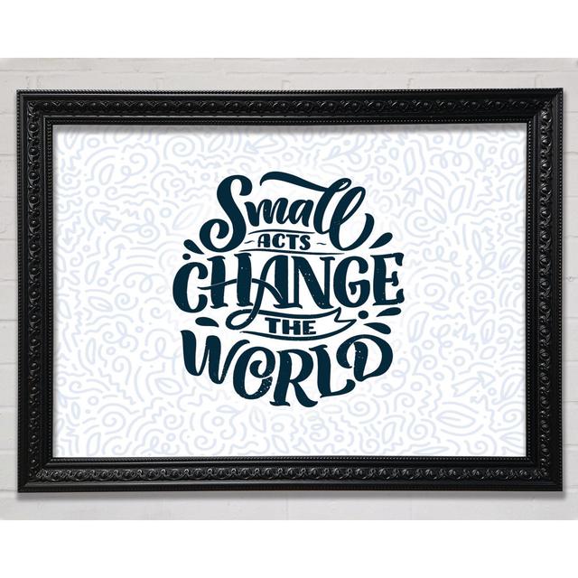 Small Acts Change The World Framed Print Happy Larry Size: 59.7cm H x 84.1cm W x 3cm D on Productcaster.