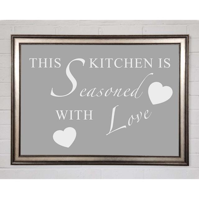 Kitchen Quote This Kitchen Is Seasoned With Love Grey White Framed Print Happy Larry Size: 84.1cm H x 118.9cm W on Productcaster.