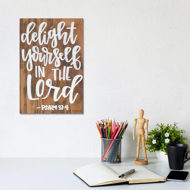 Delight Yourself in the Lord by Imperfect Dust - Wrapped Canvas Typography Happy Larry Size: 30.48cm H x 20.32cm W x 1.90cm D on Productcaster.