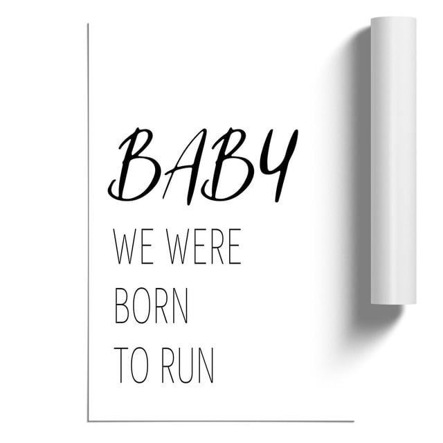 Baby We Were Born to Run - Unframed Typography East Urban Home Size: 30cm H x 21cm W x 0.1cm D on Productcaster.