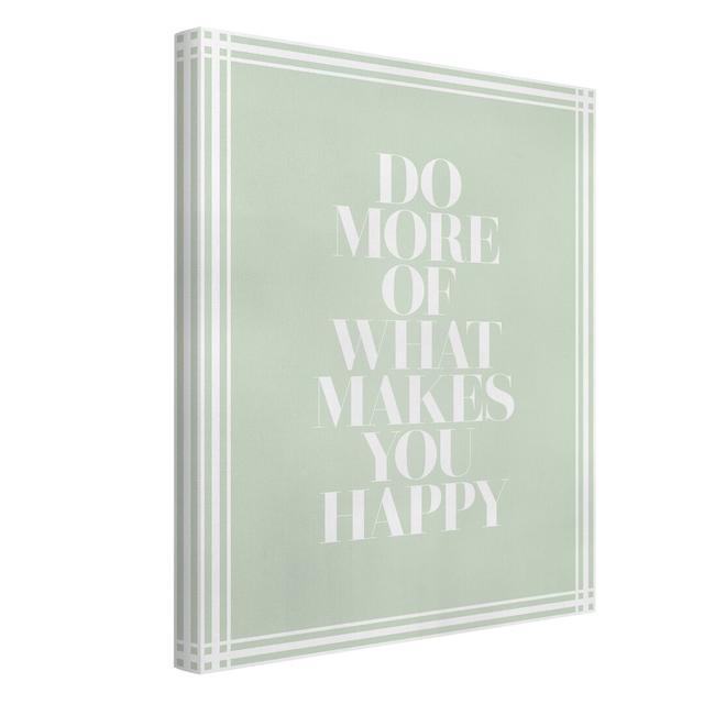 Do More of What Makes You Happy by Kein Künstler Typography Maturi Format: Canvas 260g/m², Size: 80cm H x 60cm W on Productcaster.