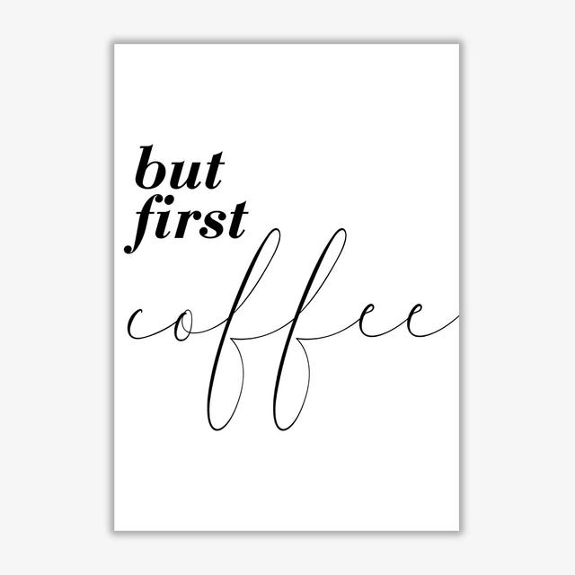 'But First Coffee' Textual Art East Urban Home Size: 42cm H x 29.7cm W x 1cm D, Format: No Frame on Productcaster.