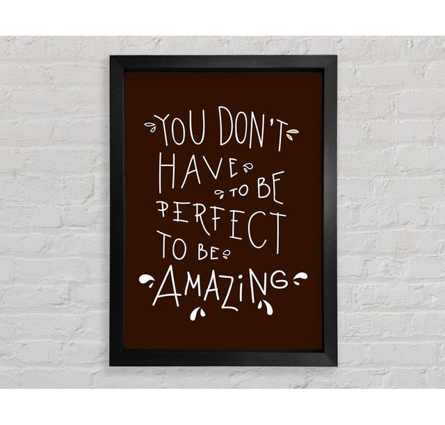 You Don't Have To Be Perfect Framed Print Happy Larry Size: 100cm H x 141.4cm W on Productcaster.