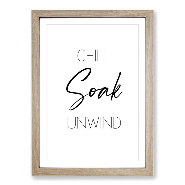 Chill Soak Unwind V2 - Picture Frame Typography East Urban Home Size: 36cm H x 27cm W x 2cm D, Frame Option: Oak Framed on Productcaster.