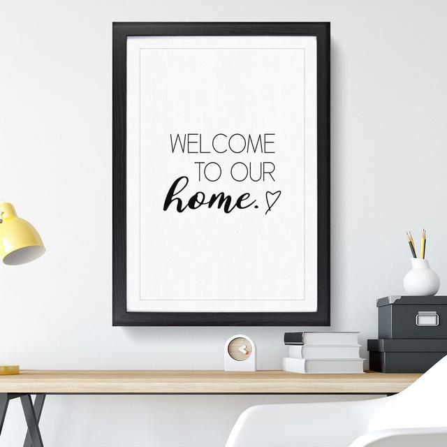 Welcome to Our Home - Picture Frame Typography East Urban Home Size: 36cm H x 27cm W x 2cm D, Frame Option: Black Framed on Productcaster.