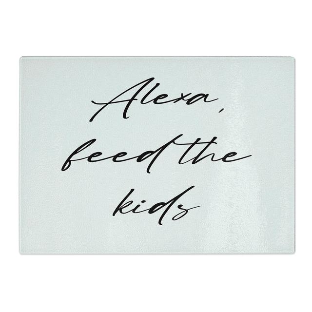 Alexa Feed the Kids Typography Chopping Board East Urban Home Size: 0.4cm H x 20cm W x 28.5cm L on Productcaster.