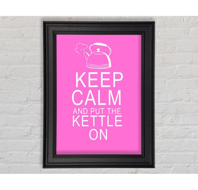 Kitchen Quote Keep Calm And Put The Kettle On Framed Print Happy Larry Size: 29.7cm H x 42cm W, Colour: Vivid Pink on Productcaster.