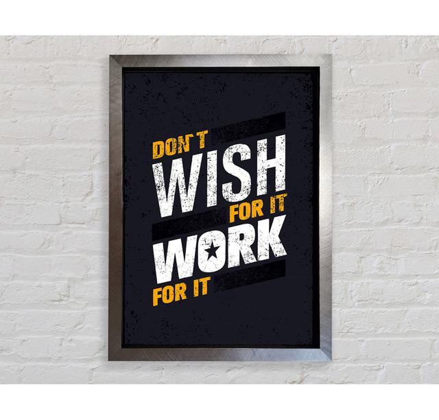 Don't Wish For It Work For It 1 - Single Picture Frame Art Prints Bright Star Size: 118.9cm H x 84.1cm W x 3.4cm D on Productcaster.