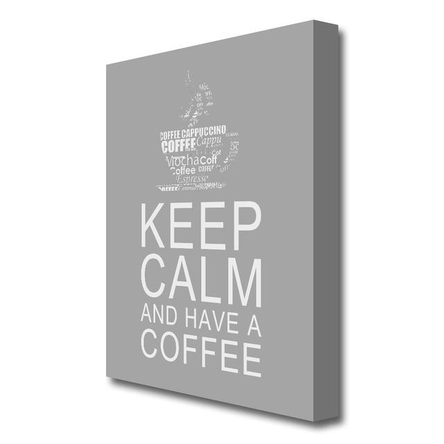 Keep Calm And Have A Coffee - Wrapped Canvas Typography Print East Urban Home Size: 142.2 cm H x 101.6 cm W on Productcaster.