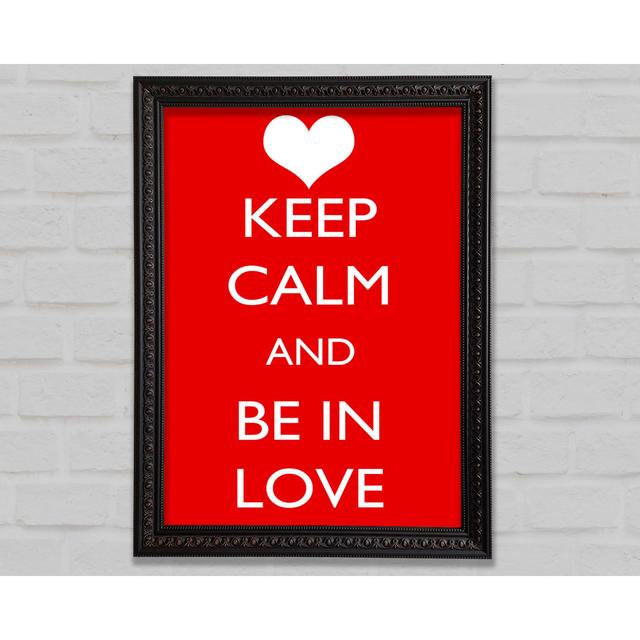 Love Quote Keep Calm Be In Love Framed Print Bright Star Size: 59.7cm H x 84.1cm W on Productcaster.