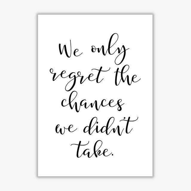 We Only Regret The Chances We Didn't Take - Typography Print on Paper East Urban Home Format: No Frame, Size: 30 cm H x 21 cm W x 1 cm D on Productcaster.