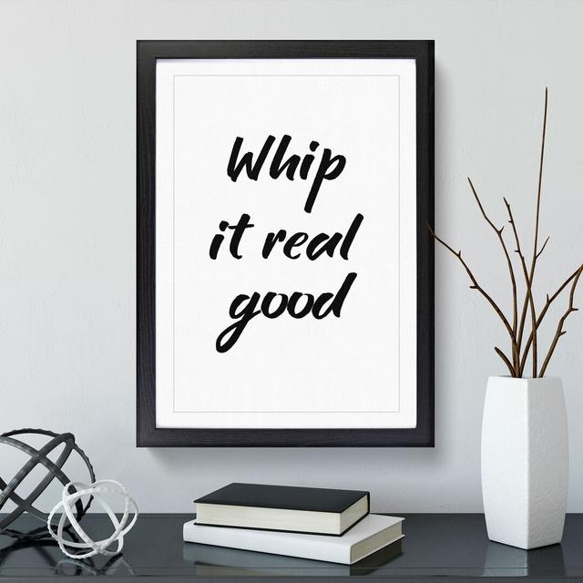 Whip It Real Good - Picture Frame Typography East Urban Home Size: 65cm H x 48cm W x 2cm D, Frame Option: Black Framed on Productcaster.