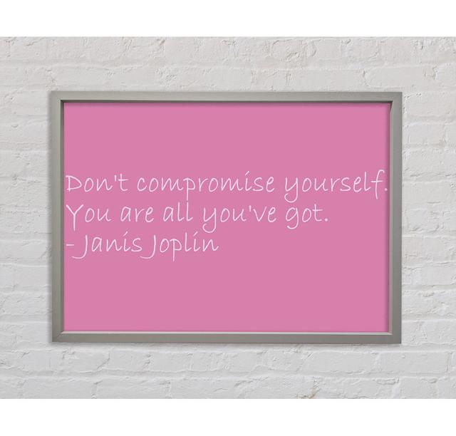 Famous Quote Janis Joplin Dont Compromise Yourself Pink Framed Print Happy Larry Size: 59.7cm H x 84.1cm W x 3.3cm D on Productcaster.