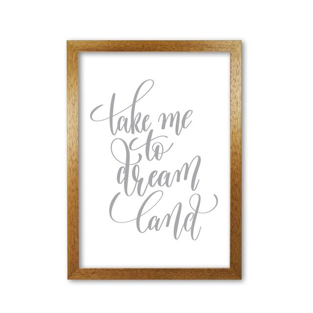 Take Me To Dream Land - Typography Print on Paper East Urban Home Format: Honey Oak Frame, Size: 30 cm H x 21 cm W x 5 cm D on Productcaster.